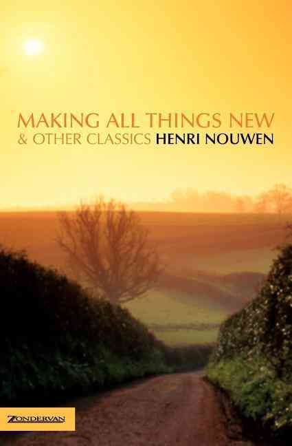 Making All Things New and Other Classics By Nouwen, Henri J. M.