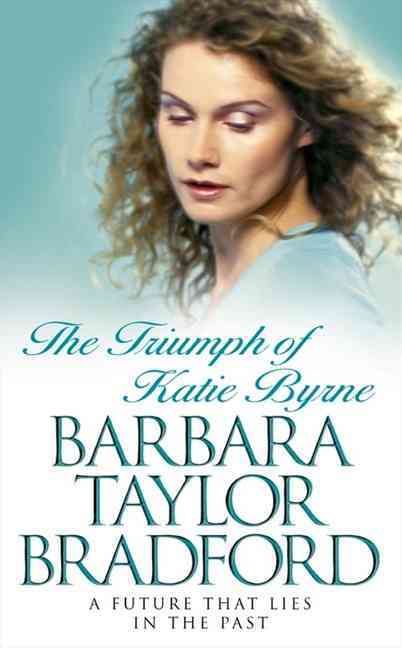 The Triumph of Katie Byrne By Barbara Taylor Bradford 9780006514398