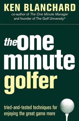 The One Minute Golfer By Kenneth H. Blanchard 9780007182091