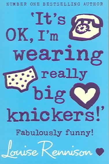 'It's OK, I'm Wearing Really Big Knickers!' By Louise Rennison