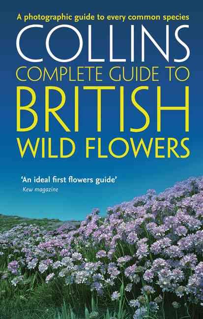 Collins Complete Guide to British Wild Flowers By Paul Sterry
