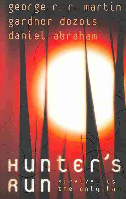 Hunter's Run By George R. R. Martin, Gardner R. Dozois, Daniel Abraham