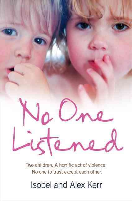 No One Listened By Isobel Kerr, Alex Kerr, Andrew Crofts 9780007272471