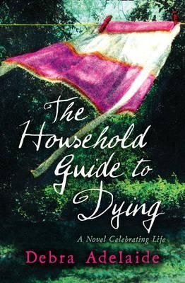 The Household Guide to Dying By Debra Adelaide 9780007281114
