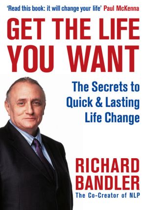 Get the Life You Want By Richard Bandler, Owen Fitzpatrick (Paperback)