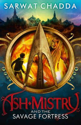 Ash Mistry and the Savage Fortress By Sarwat Chadda 9780007447329