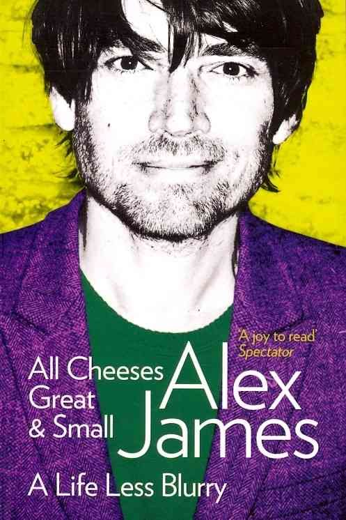 All Cheeses Great and Small By Alex James 9780007453146 (Paperback)