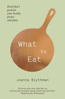 What to Eat By Joanna Blythman 9780007476466 (Paperback)