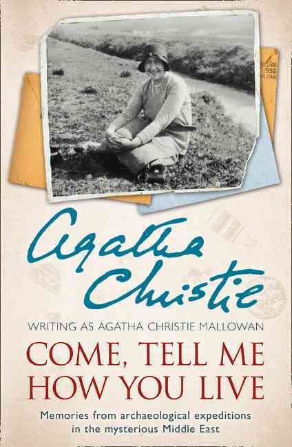 Come, Tell Me How You Live By Agatha Christie 9780007487240