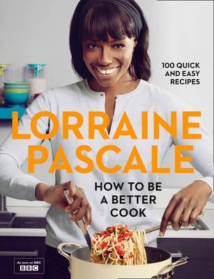 How to Be a Better Cook By Lorraine Pascale 9780007489688 (Hardback)