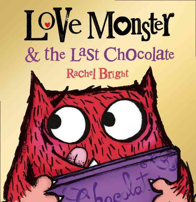 Love Monster & The Last Chocolate By Rachel Bright 9780007540303