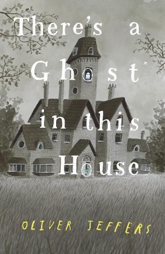 There's a Ghost in this House By Oliver Jeffers (author & illustrator)