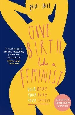 Give Birth Like a Feminist By Milli Hill 9780008313135 (Paperback)