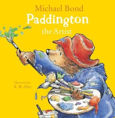 Paddington the Artist By Michael Bond (author), R. W. Alley (artist)