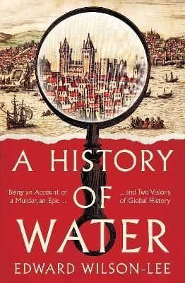 A History of Water By Edward Wilson-Lee 9780008358228 (Hardback)