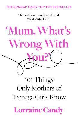'Mum, What's Wrong With You?' By Lorraine Candy 9780008407254