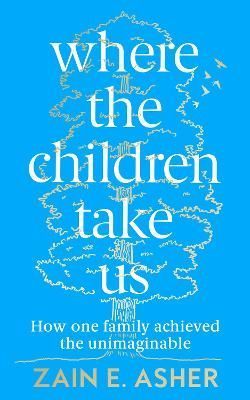 Where the Children Take Us By Zain E. Asher 9780008409425 (Hardback)