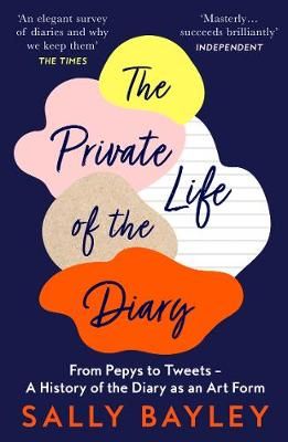 The Private Life of the Diary By Sally Bayley 9780008414153