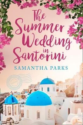 The Summer Wedding in Santorini By Samantha Parks 9780008418106