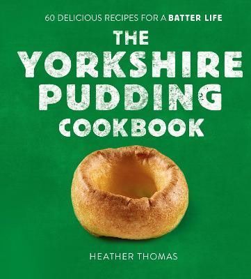The Yorkshire Pudding Cookbook By Heather Thomas 9780008485894