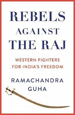 Rebels Against the Raj By Ramachandra Guha 9780008498764 (Hardback)