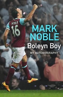Boleyn Boy By Mark Noble, Jacob Steinberg 9780008531317 (Hardback)