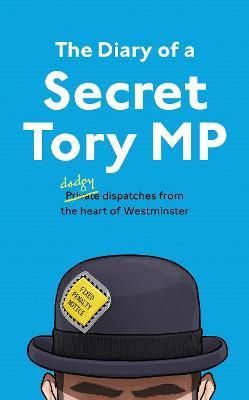 The Diary of a Secret Tory MP By Secret Tory 9780008535179 (Hardback)