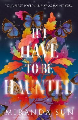 If I Have to Be Haunted By Miranda Sun 9780008612405 (Hardback)
