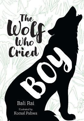 The Wolf Who Cried Boy By Bali Rai (author), Komal Pahwa (illustrator)