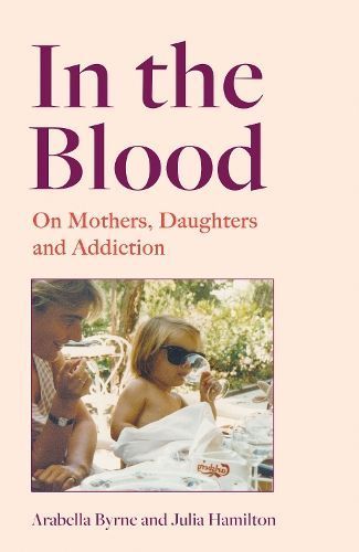 In the Blood By Arabella Byrne, Julia Hamilton 9780008648435