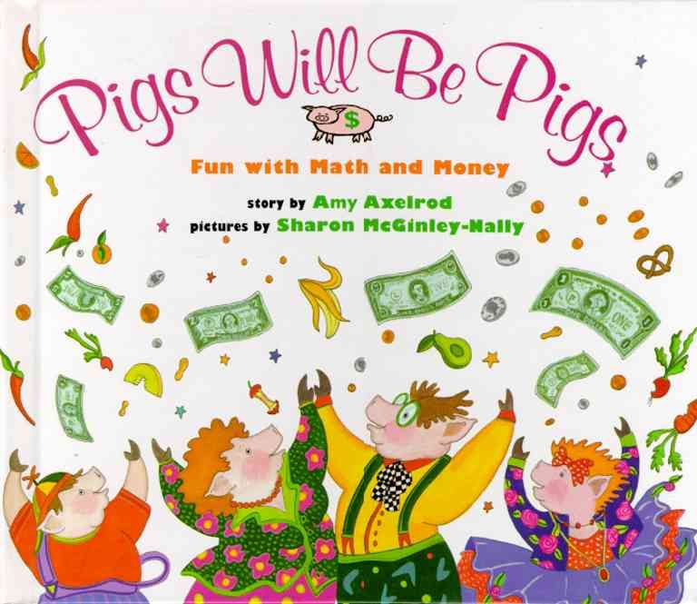 Pigs Will Be Pigs: Fun with Math and Money By Amy Axelrod (Hardback)