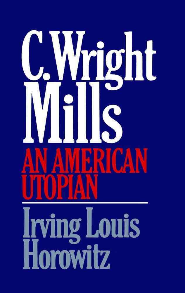 C Wright Mills an American Utopia By Horowitz, Irving Louis