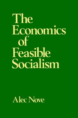 The Economics of Feasible Socialism By Nove, Alec 9780043350492