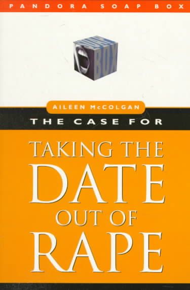 The Case for Taking the Date Out of Rape By Aileen McColgan