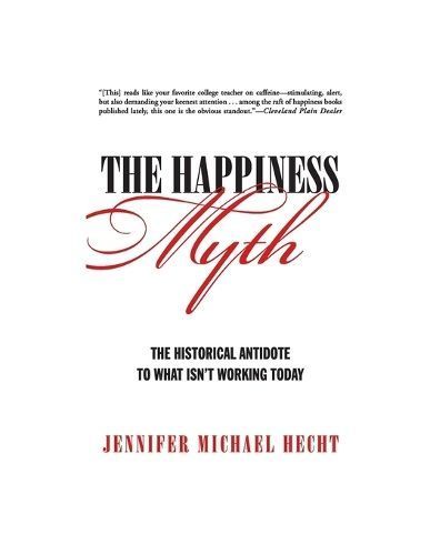 The Happiness Myth By Jennifer Michael Hecht 9780060859503 (Paperback)