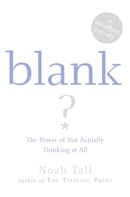 Blank: The Power of Not Actually Thinking at All By Tall, Noah