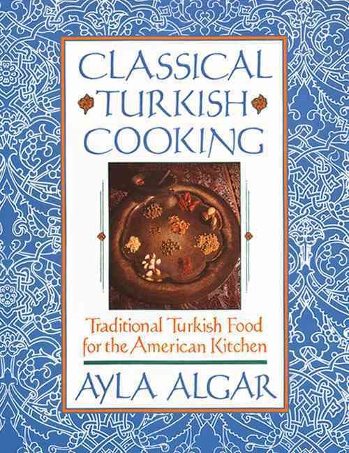 Classical Turkish Cooking By Algar, Ayla E. 9780060931636 (Paperback)