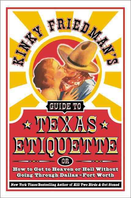 Kinky Friedman's Guide to Texas Etiquette By Kinky Friedman