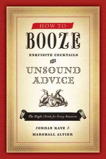 How to Booze By Jordan Kaye, Marshall Altier, Sam Owens 9780061963308