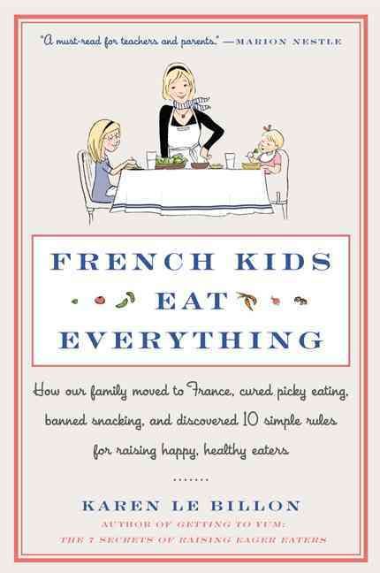 French Kids Eat Everything By Karen Le Billon 9780062103307