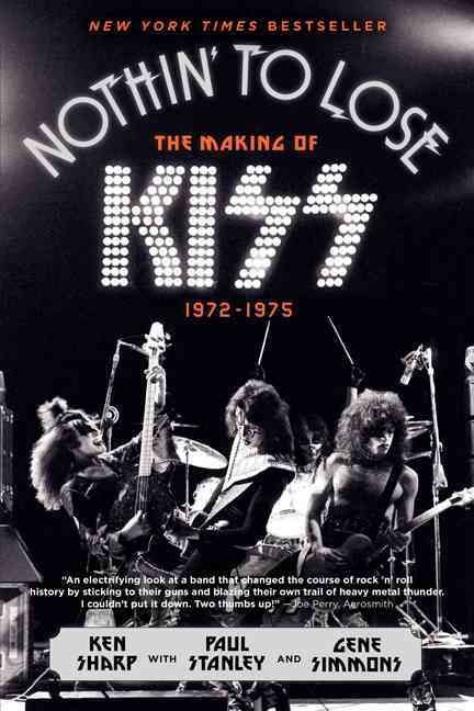 Nothin' to Lose By Ken Sharp, Mr. Gene Simmons, Paul Stanley