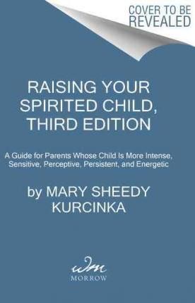 Raising Your Spirited Child By Mary Sheedy Kurcinka 9780062403063