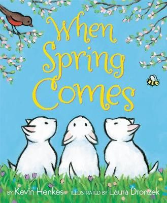 When Spring Comes By Kevin Henkes (author), Laura Dronzek (artist)