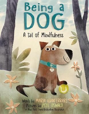 Being a Dog By Maria Gianferrari (author), Pete Oswald (illustrator)