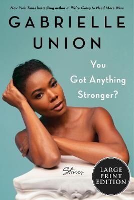 You Got Anything Stronger? By Gabrielle Union 9780063119710