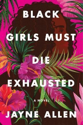 Black Girls Must Die Exhausted By Jayne Allen 9780063137905
