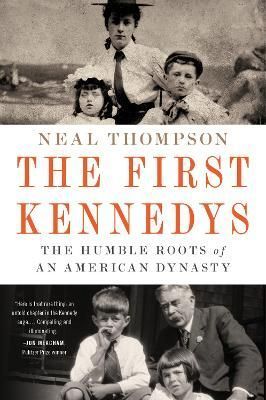 The First Kennedys By Neal Thompson 9780063268593 (Paperback)