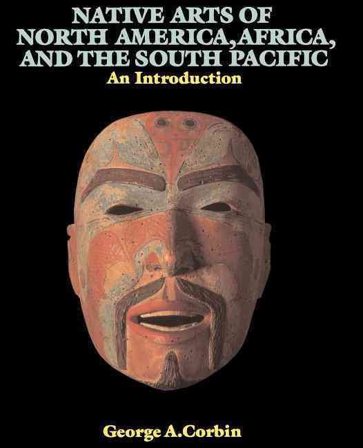 Native Arts Of North America, Africa, And The South Pacific: An Introduction