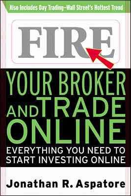 Fire Your Broker and Trade Online By Jonathan Aspatore 9780071359481