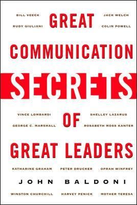 Great Communication Secrets of Great Leaders By John Baldoni